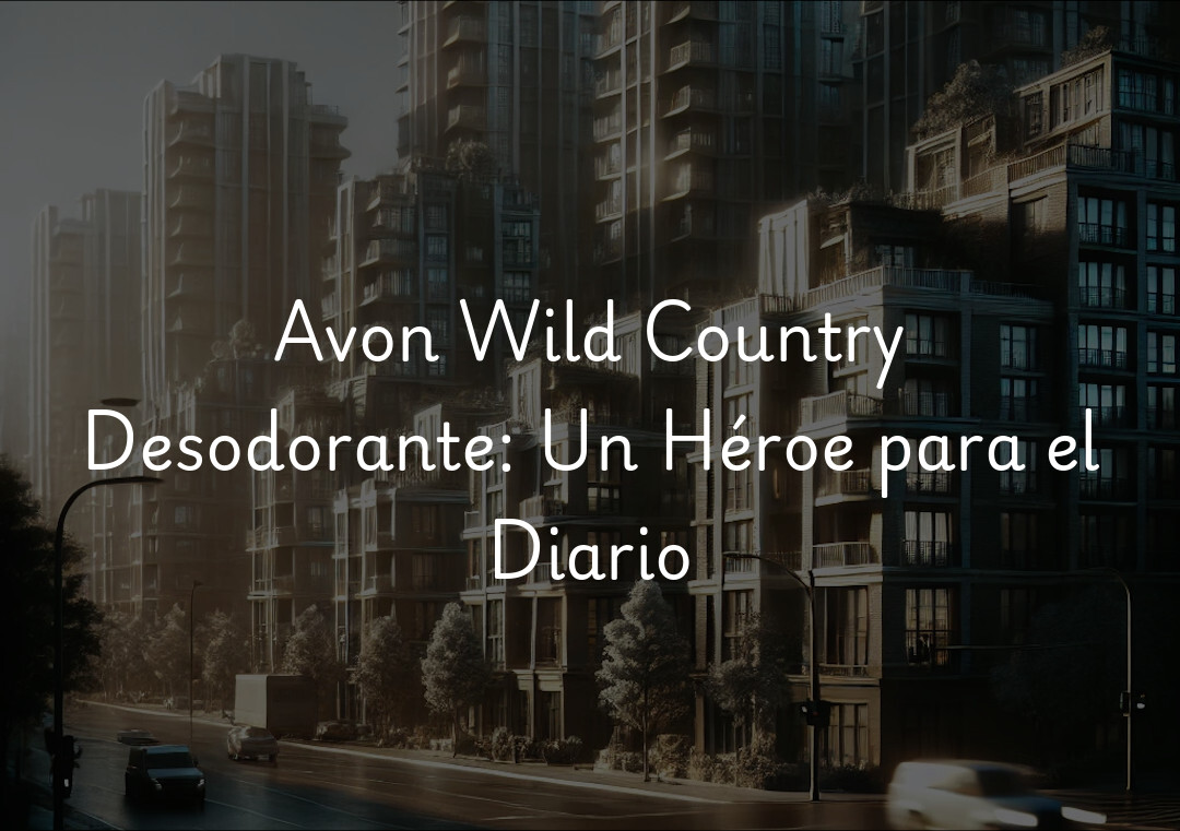 Avon Wild Country Desodorante: Un Héroe para el Diario