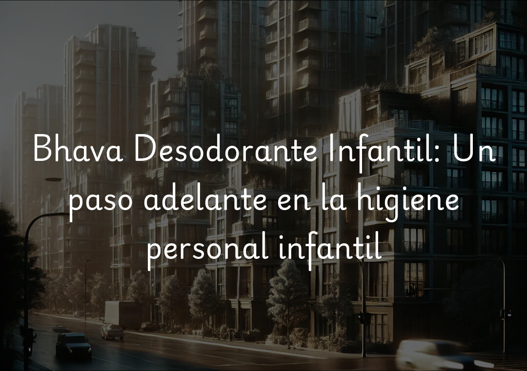 Bhava Desodorante Infantil: Un paso adelante en la higiene personal infantil