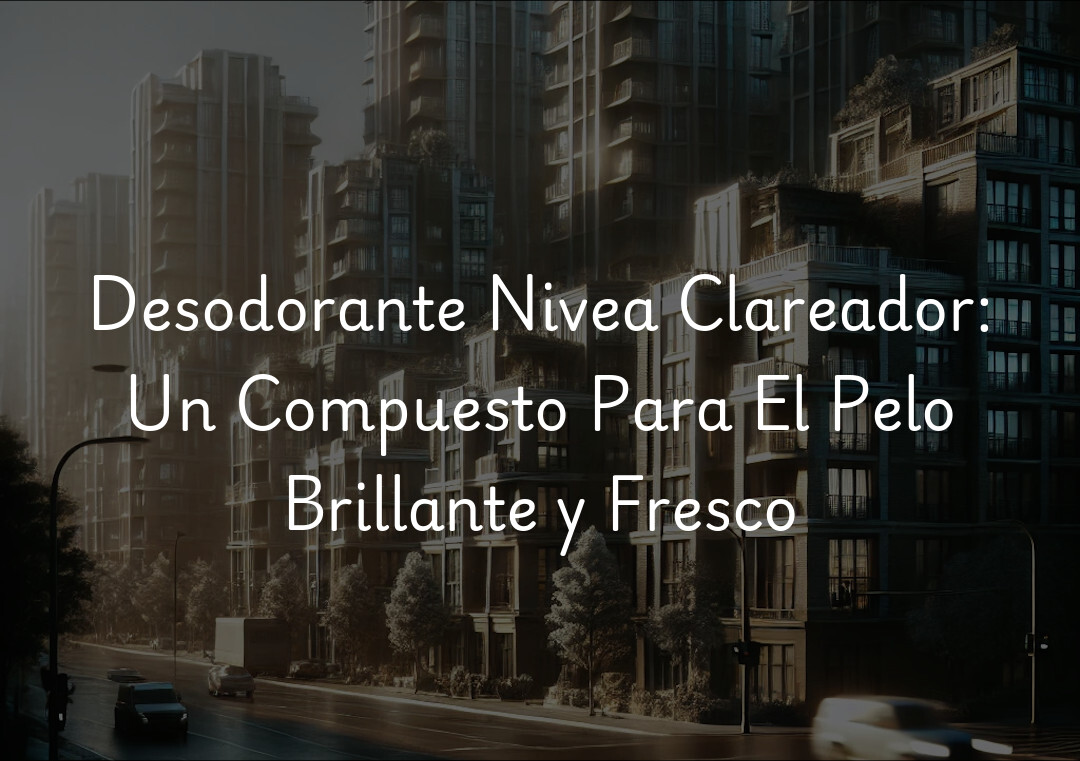 Desodorante Nivea Clareador: Un Compuesto Para El Pelo Brillante y Fresco