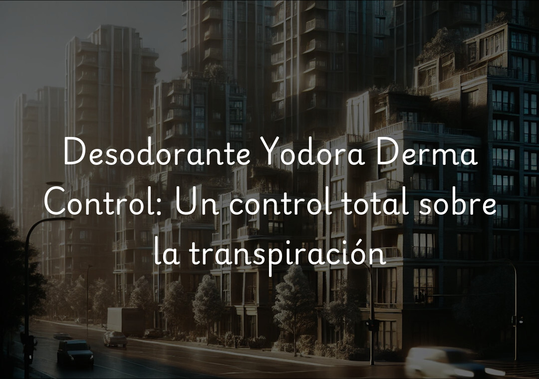 Desodorante Yodora Derma Control: Un control total sobre la transpiración