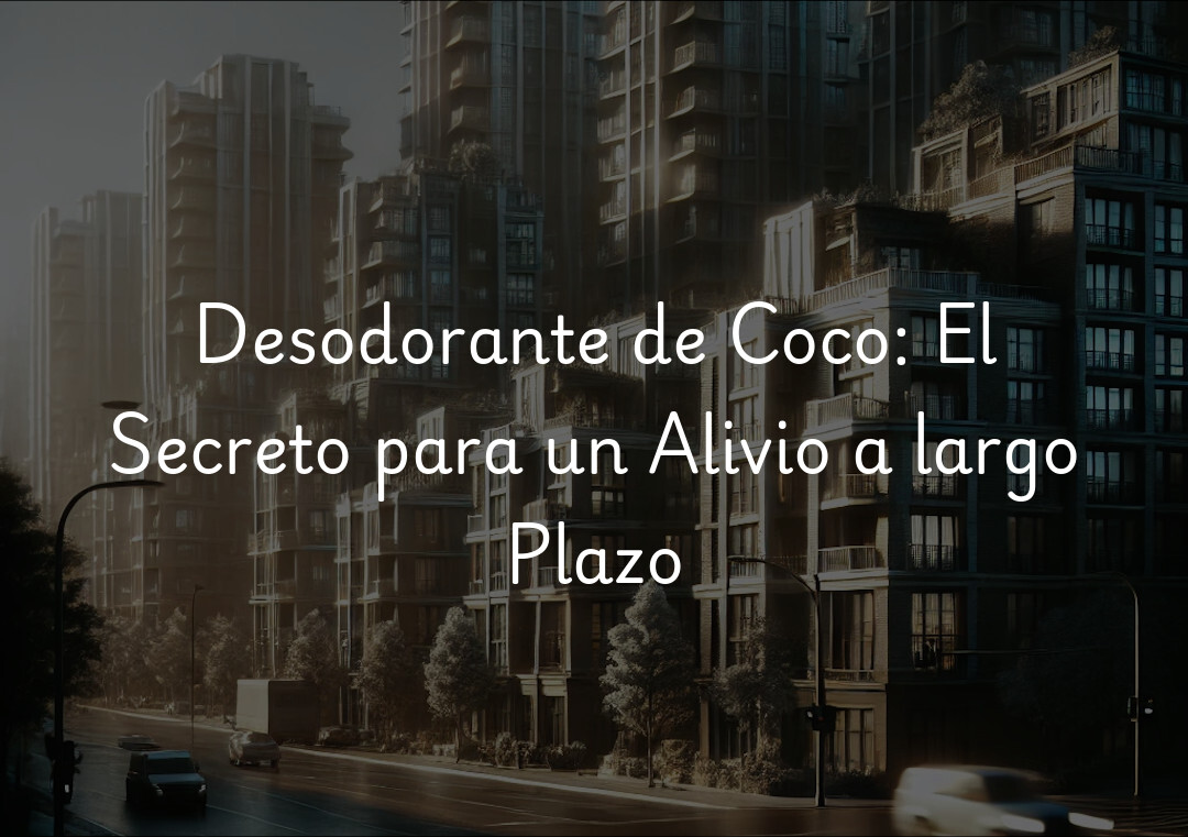 Desodorante de Coco: El Secreto para un Alivio a largo Plazo