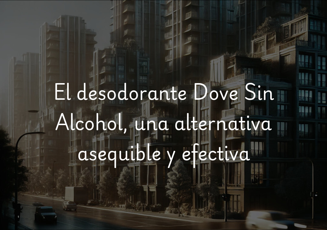 El desodorante Dove Sin Alcohol, una alternativa asequible y efectiva