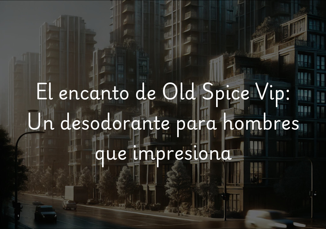 El encanto de Old Spice Vip: Un desodorante para hombres que impresiona