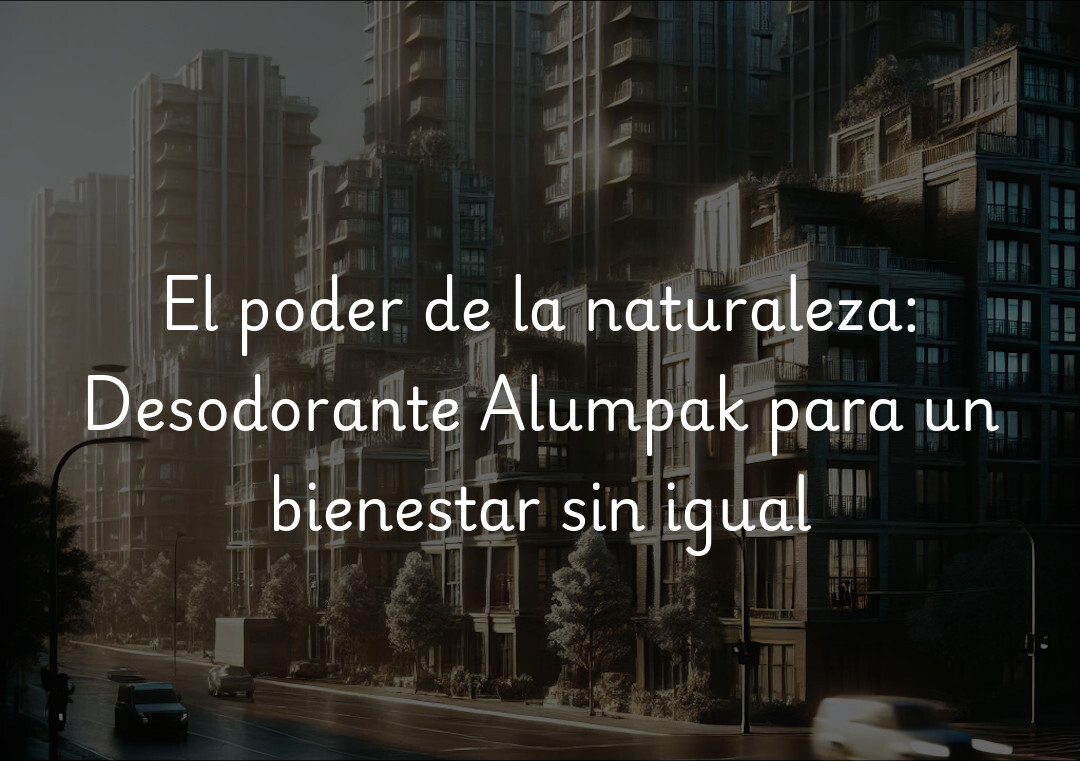 El poder de la naturaleza: Desodorante Alumpak para un bienestar sin igual