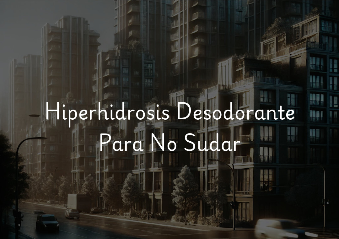 Hiperhidrosis Desodorante Para No Sudar