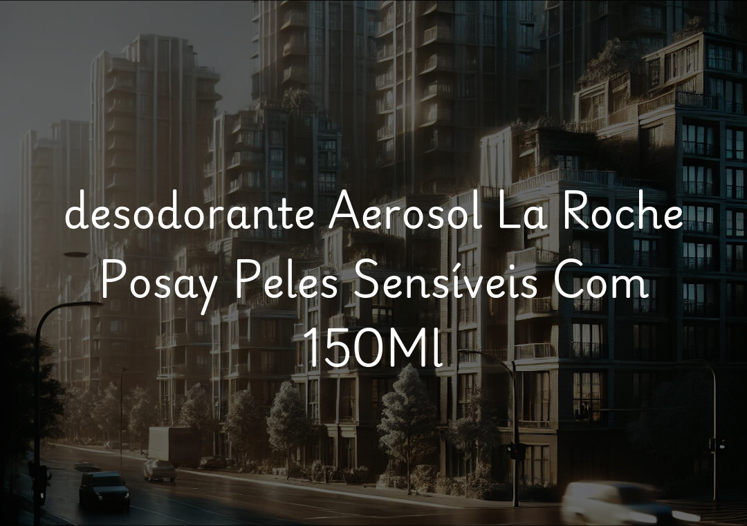 desodorante Aerosol La Roche Posay Peles Sensíveis Com 150Ml