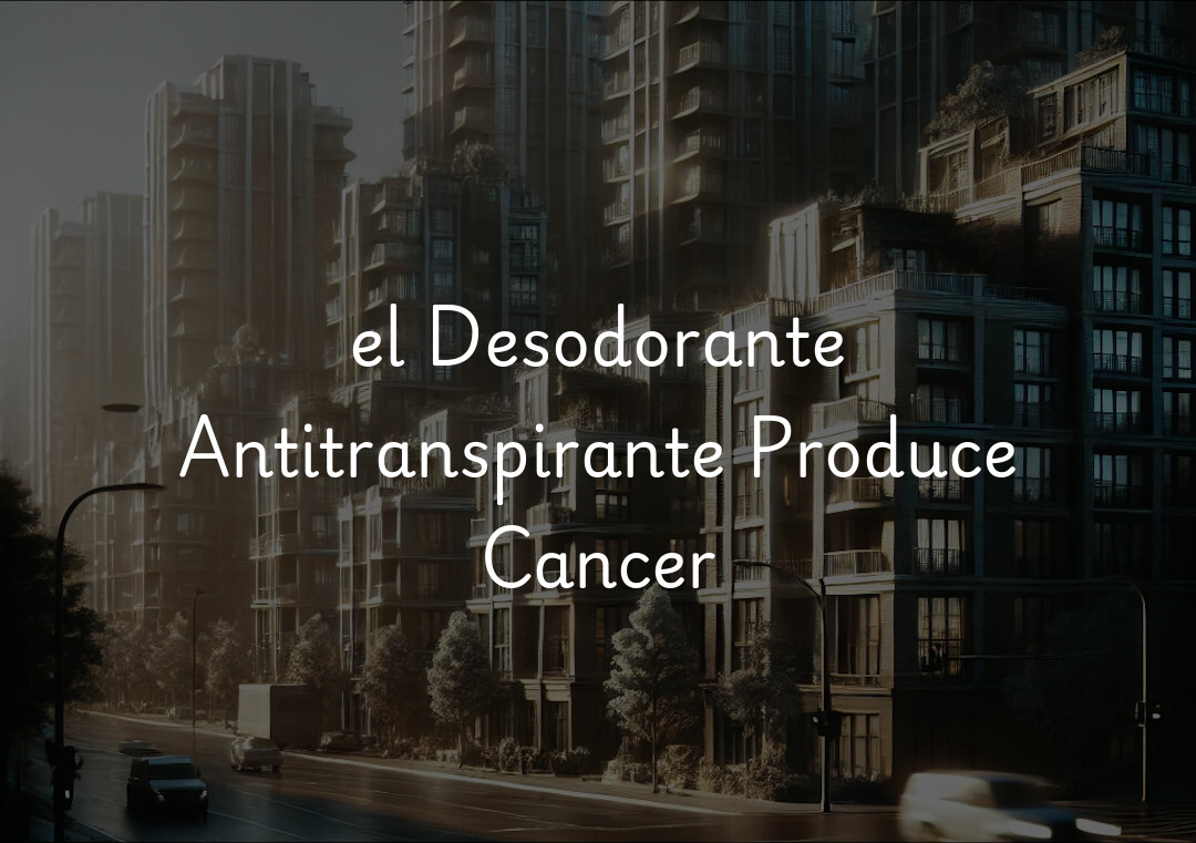 el Desodorante Antitranspirante Produce Cancer