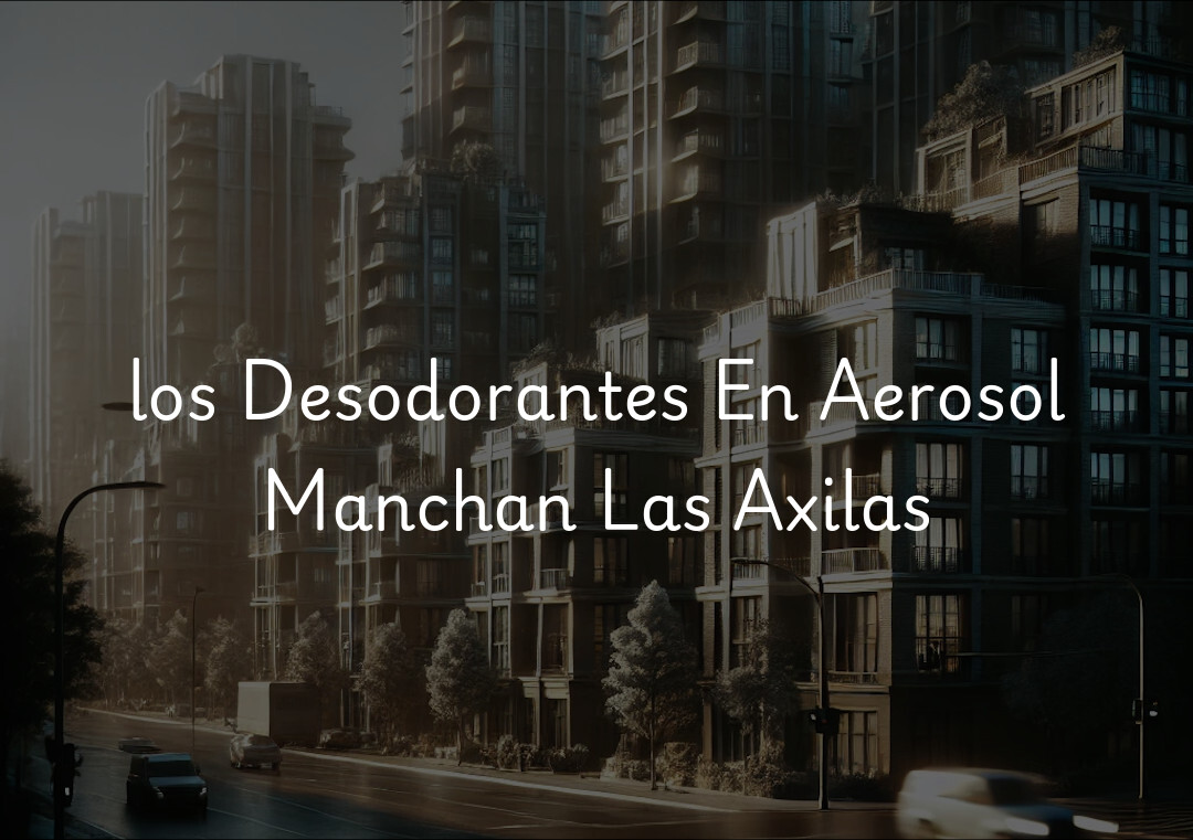 los Desodorantes En Aerosol Manchan Las Axilas