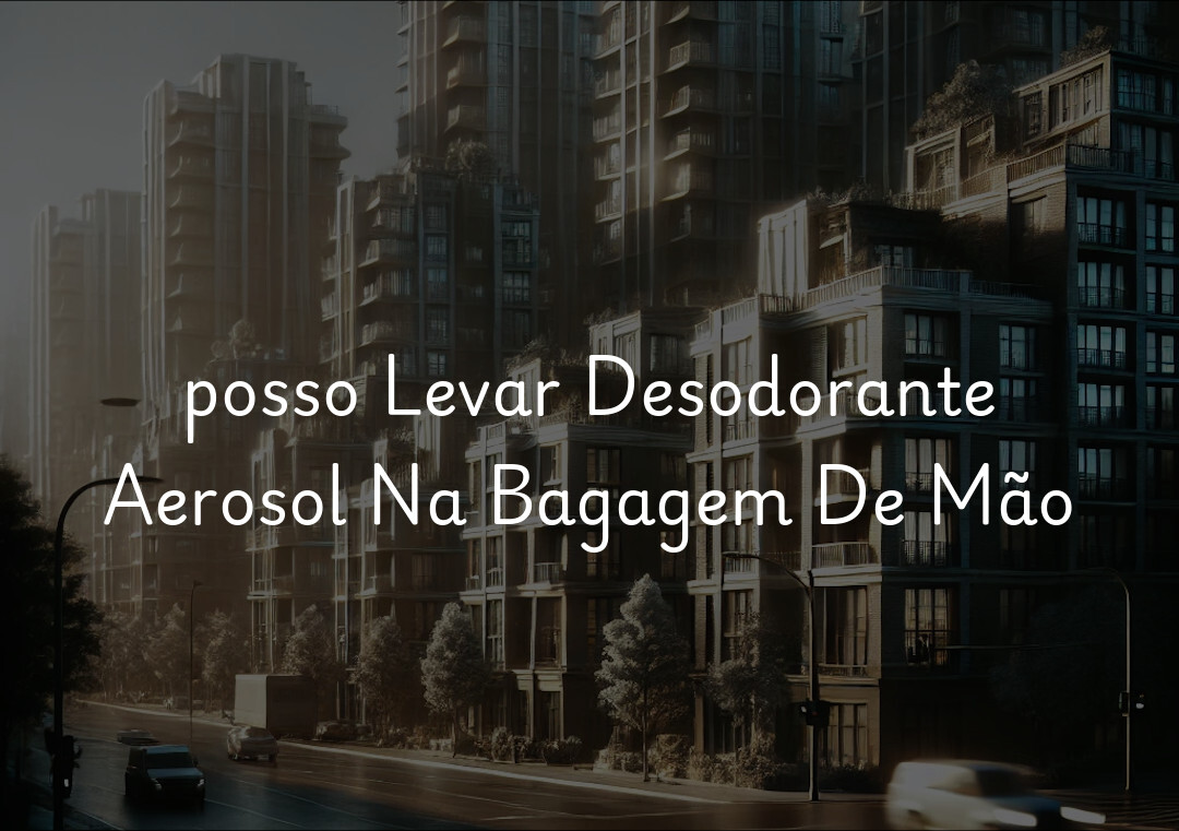 posso Levar Desodorante Aerosol Na Bagagem De Mão
