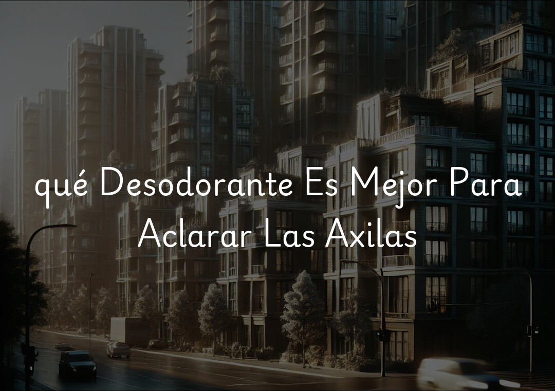 qué Desodorante Es Mejor Para Aclarar Las Axilas